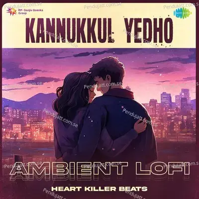 Kannukkul Yedho - Ambient Lofi - Heart Killer Beats album cover 