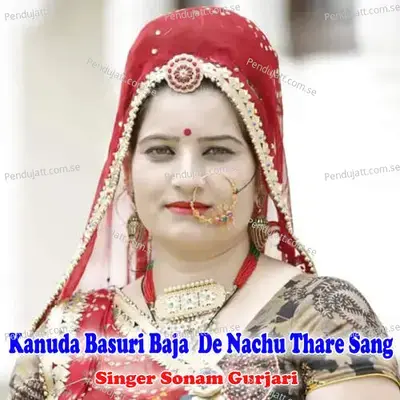Kanuda Basuri Baja  De Nachu Thare Sang - Sonam Gurjari album cover 