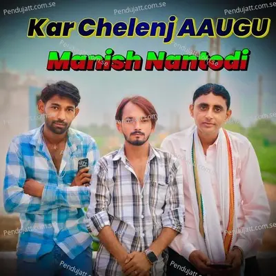 Kar Chelenj Aaugu - Manish Nantodi album cover 