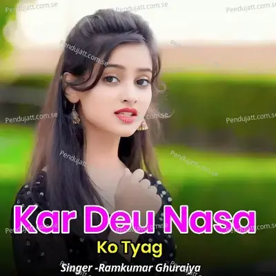 Kar Deu Nasa Ko Tyag - Ramkumar Ghuraiya album cover 