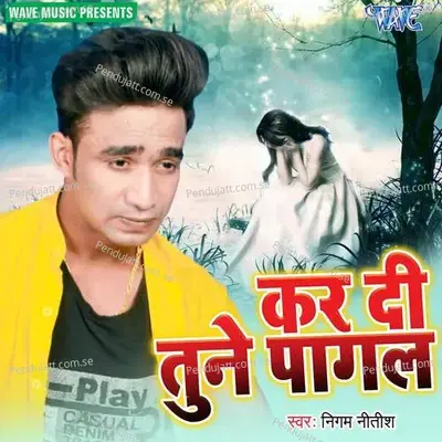 Kar Di Tune Pagal - Nigam Nitish album cover 