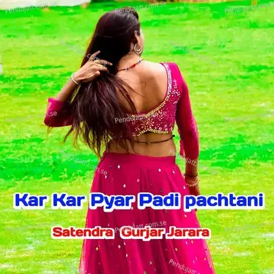 Kar Kar Pyar Padi Pachtani - Satendra Gurjar Jarara album cover 