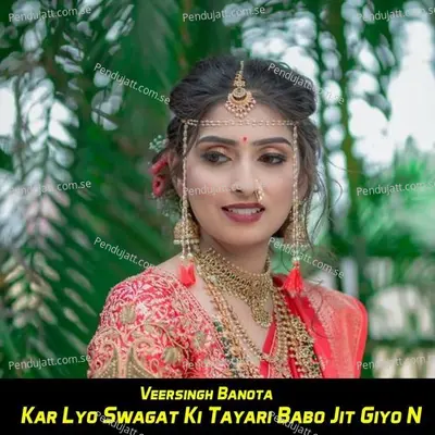 Kar Lyo Swagat Ki Tayari Babo Jit Giyo N - Veersingh Banota album cover 