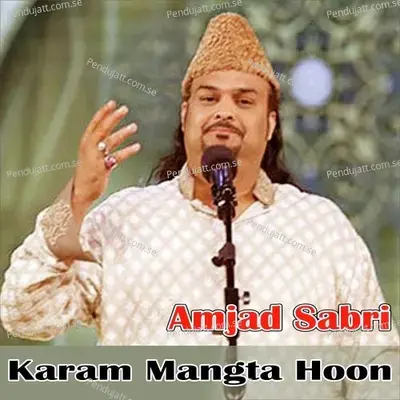 Karam Mangta Hoon - Amjad Sabri