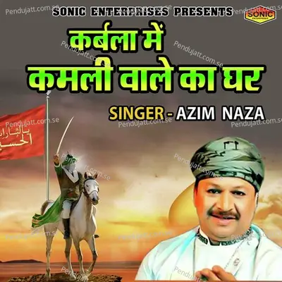 Karbala Main Kamali Wale Ka Ghar - Azim Naza album cover 