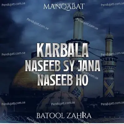 Karbala Naseeb Sy Jana Naseeb Ho - Batool Zehra album cover 