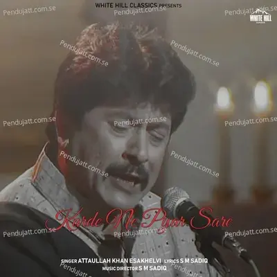 Karde Ne Pyar Sare - Attaullah Khan Esakhelvi