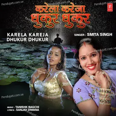 Karela Kareja Dhukur Dhukur - Tanishk Bagchi album cover 