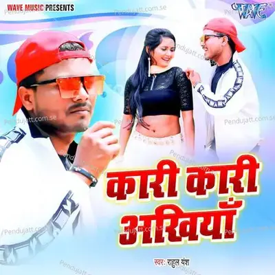 Kari Kari Ankhiya - Rahul Yansh album cover 