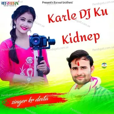 Karle Dj Ku Kidnep - KR Devta