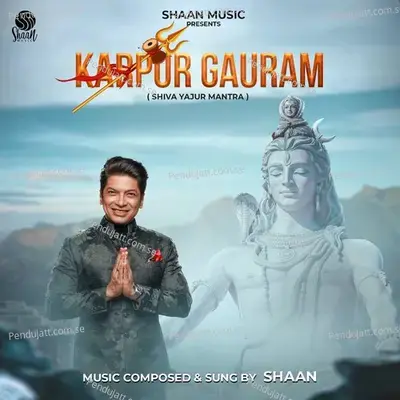 Karpur Gauram (Shiva Yajur Mantra) - Shaan