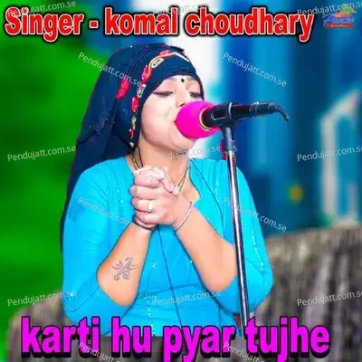Karti Hu Pyar Tujhe - Komal Chaudhary album cover 