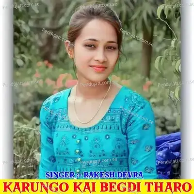Karungo Kai Begdi Tharo - Anmol Chidawat