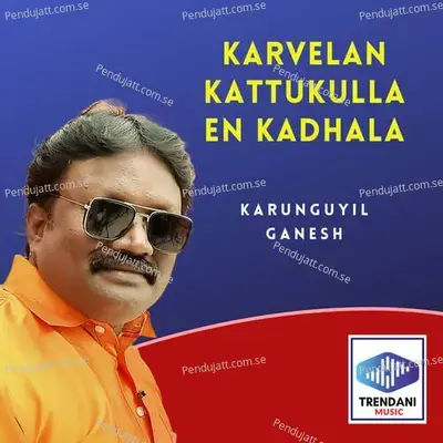 Karvelan Kattukulla En Kadhala - Karunguyil Ganesh album cover 