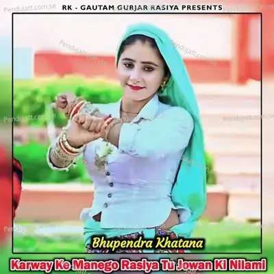 Karway Ke Manego Rasiya Tu Jowan Ki Nilami - Bhupendra Khatana