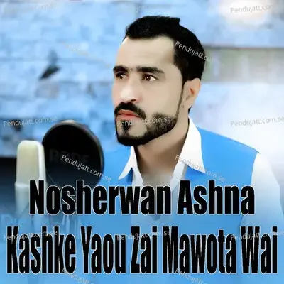 Kashke Yaou Zai Mawota Wai - Nosherwan Ashna album cover 