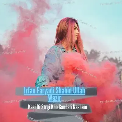 Kasi Di Strgi Kho Gandali Nasham - Irfan Faryadi album cover 