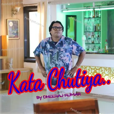 Kata Chutiya - Dheeraj Kumar album cover 