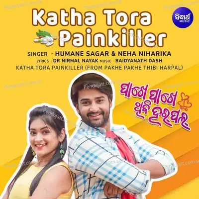 Katha Tora Painkiller  From Pakhe Pakhe Thibi Harpal  - Baidyanath Dash
