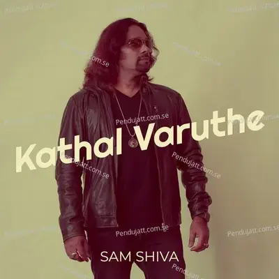 Kathal Varuthe - Sam Shiva album cover 