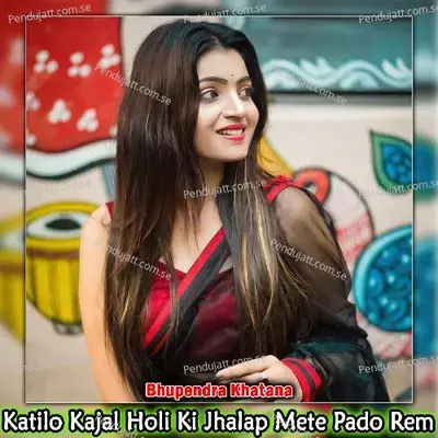 Katilo Kajal Holi Ki Jhalap Mete Pado Rem - Bhupendra Khatana album cover 