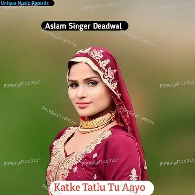 Katke Tatlu Tu Aayo - Aslam Singer Deadwal album cover 