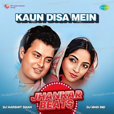 Kaun Disa Mein - Jhankar Beats - DJ Harshit Shah album cover 