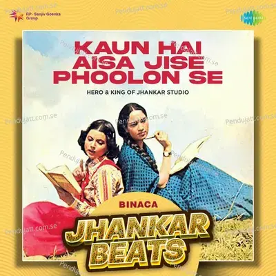 Kaun Hai Aisa Jise Phoolon Se - Binaca Jhankar Beats - Hero And king Of Jhankar Studio album cover 