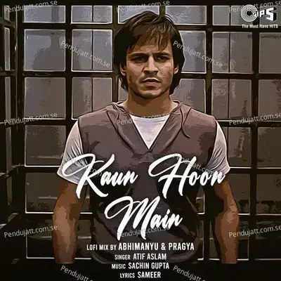 Kaun Hoon Main - Lofi Mix - Atif Aslam album cover 