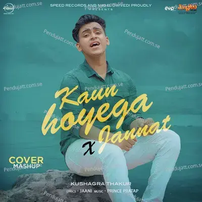 Kaun Hoyega X Jannat - Kushagra Thakur album cover 