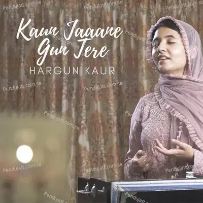 Kaun Jaaane Gun Tere - Hargun Kaur album cover 