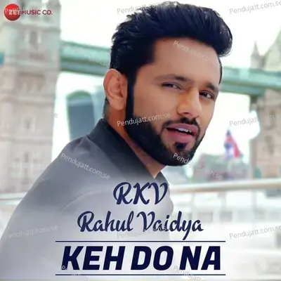 Keh Do Na - Rahul Vaidya RKV album cover 