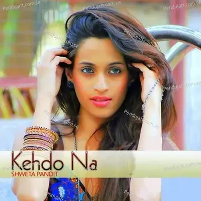 Kehdo Na - Shweta Pandit album cover 