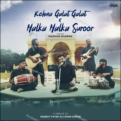 Kehna Galat Galat X Halka Halka Suroor - Madhur Sharma album cover 