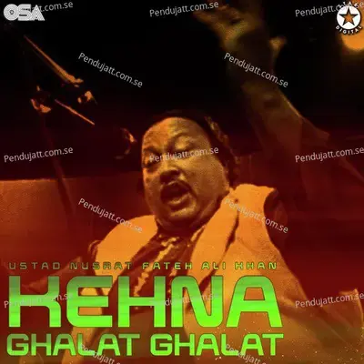 Kehna Ghalat Ghalat - Nusrat Fateh Ali Khan