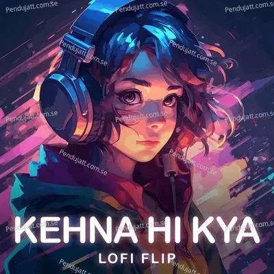 Kehna Hi Kya  Lofi Flip  - Chitra