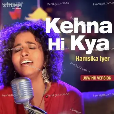 Kehna Hi Kya - Unwind Version - Hamsika Iyer album cover 