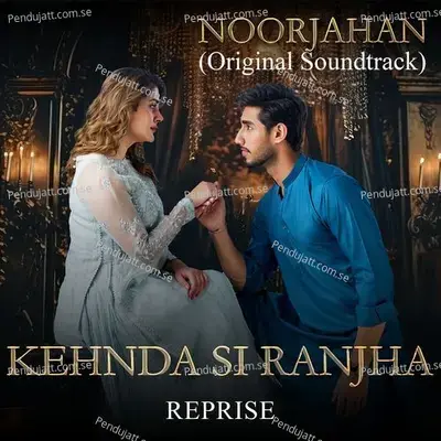 Kehnda Si Ranjha Reprise  Original Soundtrack From Noor Jahan - Yashal Shahid album cover 