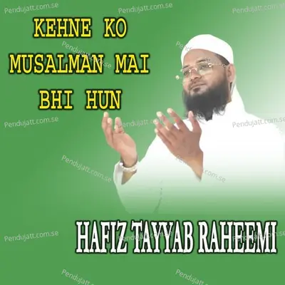 Kehne Ko Musalman Mai Bhi Hun - Hafiz Tayyab Raheemi album cover 