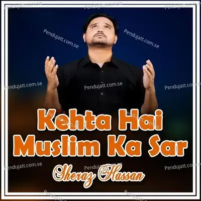 Kehta Hai Muslim Ka Sar - Sheraz Hassan album cover 