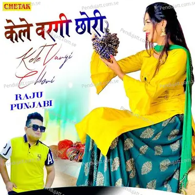 Kele Vargi Chhori - Raju Punjabi album cover 