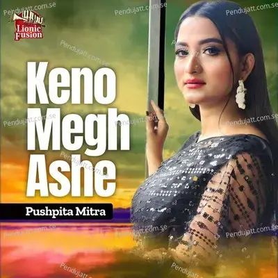 Keno Megh Ashe - Pushpita Mitra album cover 