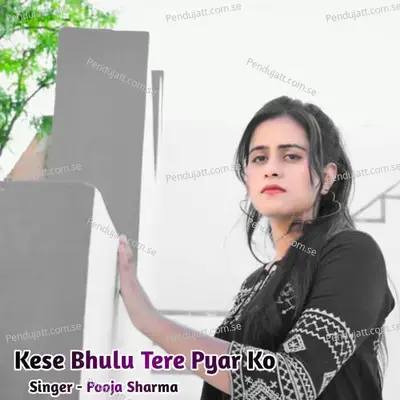 Kese Bhulu Tere Pyar Ko - Pooja Sharma album cover 