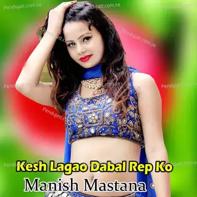 Kesh Lagao Dabal Rep Ko - Manish Mastana