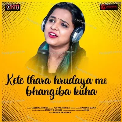 Kete Thara Hrudaya Mo Bhangiba Kuha - Aseema Panda
