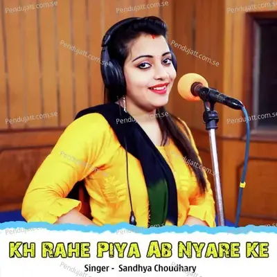 Kh Rahe Piya Ab Nyare Ke - Sandhya Choudhary album cover 