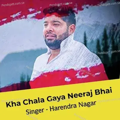 Kha Chala Gaya Neeraj Bhai - Harendra Nagar album cover 