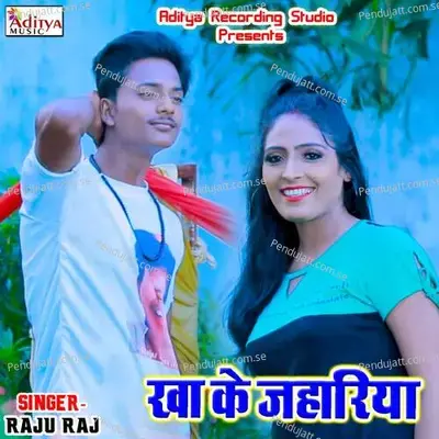 Kha Ke Zahariya - Raju Raj album cover 