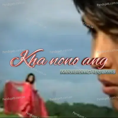 Kha Nono Ang - Medision Debbarma album cover 