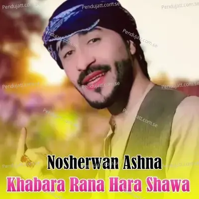 Khabara Rana Hara Shawa - Nosherwan Ashna album cover 